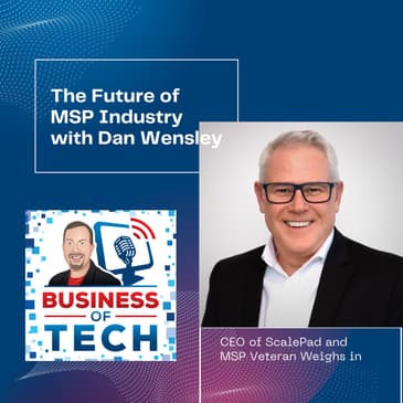 The Evolution of the MSP Industry: Haves vs. Have-Nots with Dan Wensley