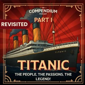 The Titanic Part 1: History Podcast Story of Passengers, Power and the Legend