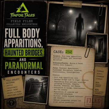 Ep. 252: Full Body Apparitions, Haunted Bridges, and Paranormal Encounters