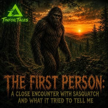 Ep. 256: The First Person: A Close Encounter with Sasquatch and What It Tried to Tell Me
