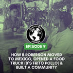 How B Roberson Moved to Mexico, Opened a Food Truck (B's Frito Pollo) & Built a Community