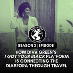 How Diva Green’s I Got Your Black Platform Is Connecting the Diaspora Through Travel
