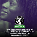 How Zoe Smith Is Creating An Eco-Conscious Community In Grenada Through the Exodus Collective