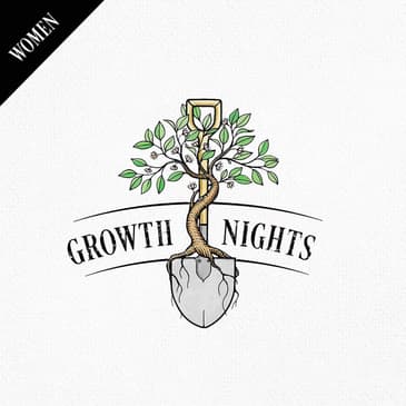 Growth Night #7 - A Jesus Famous Woman Fosters A Gospel-Oriented Community