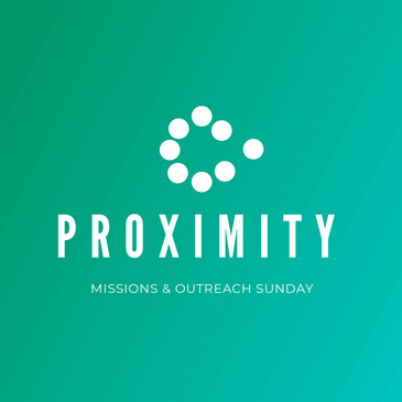 Proximity - 2024 Missions & Outreach Sunday