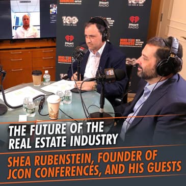 328: The Future Of The Real Estate Industry featuring Shea Rubenstein, Founder of JCon Conferences, Morris Betesh, Senior Managing Director at Meridian Capital Group, and Shimon Eisikowicz, Chief Lending Officer & Executive Vice President at Cross River Bank