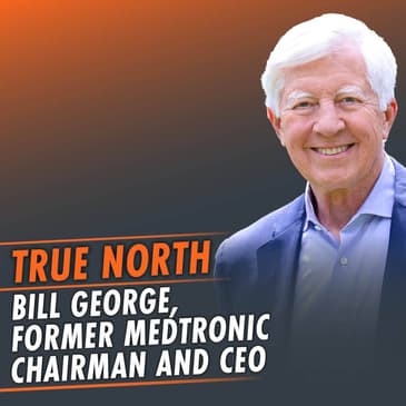 337: True North featuring Bill George, former Medtronic CEO