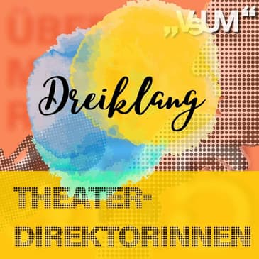 # 452 Elke Hesse, Kristina Sprenger, Peter Hofbauer: Dreiklang "Theaterdirektorinnen" | 22.04.22