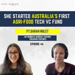 She started Australia's First Agri-Food Tech VC Fund || Ft. Sarah Nolet