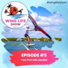 Wing Life Show Episode #5 - Your First Solo Wing Foil Session