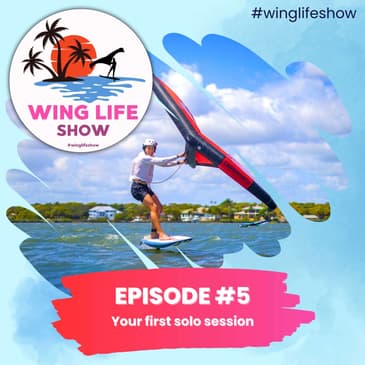 Wing Life Show Episode #5 - Your First Solo Wing Foil Session
