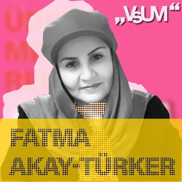 # 330 Fatma Akay-Türker: Millionen von Frauen erleben das gleiche Schicksal | 23.07.21