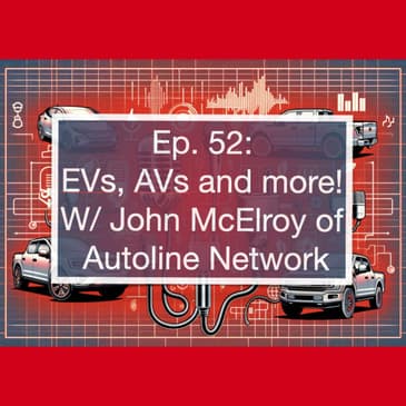 The Future of EVs: Insights on Electrification, Autonomous Vehicles, and Global Competition with John McElroy