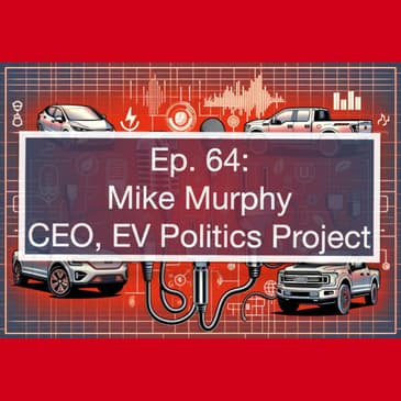 Why EV Messaging Fails & How to Fix It: Mike Murphy of EV Politics Project on EV Facts & Adoption