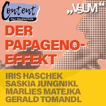 # 17 Iris Haschek, Saskia Jungnikl, Marlies Matejka & Gerald Tomandl: Content - der Medientalk „Der Papageno-Effekt“ | 13.09.20
