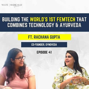 Building the world's 1st Femtech that combines Technology and Ayurveda ft. Rachana Gupta