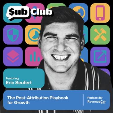 The Post-Attribution Playbook for Growth — Eric Seufert, Mobile Dev Memo