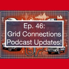Grid Connections Podcast (and Life) Updates