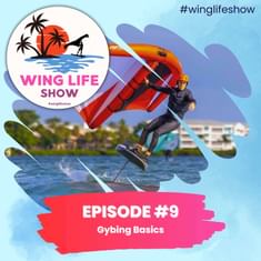 Wing Life Show Episode #9 - Gybing Basics