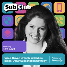 Value-Driven Growth: LinkedIn's Billion-Dollar Subscription Strategy — Ora Levit, LinkedIn