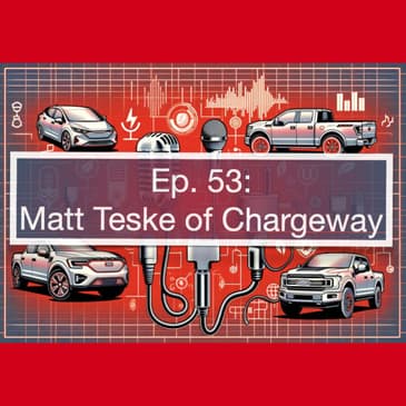 Simplifying EV Charging with Chargeway: Matt Teske on the Future of Electric Vehicles and Charging Infrastructure