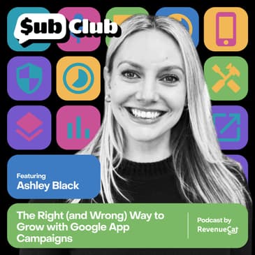 The Right (and Wrong) Way to Grow with Google App Campaigns — Ashley Black, Candid Consulting 