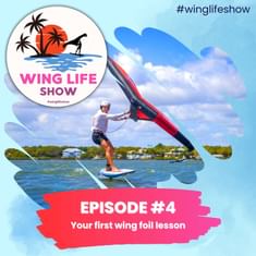 Wing Life Show Episode #4 - Your First Wing Foil Lesson