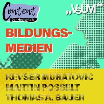 # 269 Kevser Muratovic, Martin Posselt, Thomas A. Bauer: Content, der Medientalk "Bildungsmedien" | 23.05.21