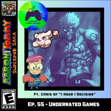 Ep. 55 - Underrated Games (ft. Chris of "1 Hour 1 Decision")