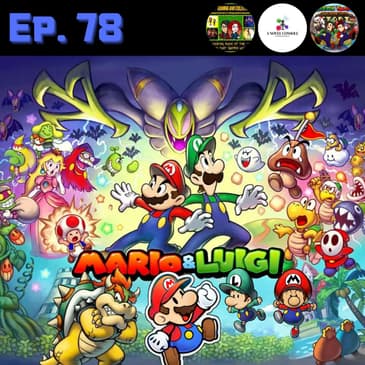 Ep. 78 - Mario & Luigi Series (ft. Bill and Chris)
