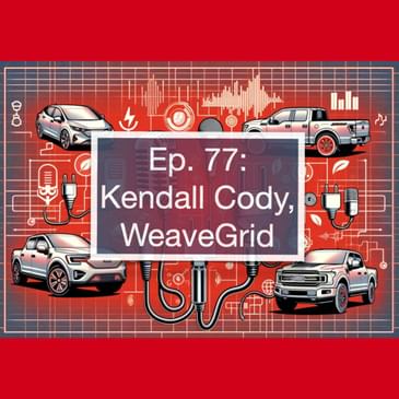 Optimizing EV Charging for a Smarter Grid: How WeaveGrid Connects Drivers, Utilities, and Clean Energy with Kendall Cody