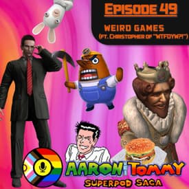 Ep. 49 - Weird Games (ft. Christopher of "WTFDYW?!")