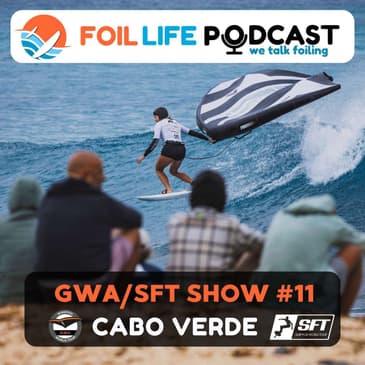 Wing Foil World Tour & Surf Foil World Tour Show Episode #11 - Recap of Cabo Verde 2025