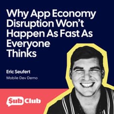 Why App Economy Disruption Won’t Happen As Fast As Everyone Thinks – Eric Seufert