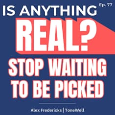 Stop Waiting To Be Picked: Build Your Own Fate | Ep. 77 w/ Alex Fredericks (ToneWell)