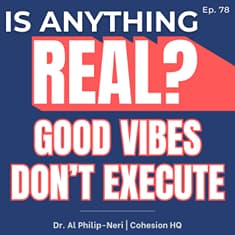Good Vibes Don’t Execute: Why Culture Breaks Under Pressure | Ep. 78 w/ Dr. Al Philip-Neri