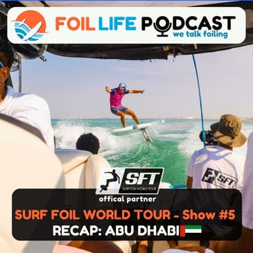 Surf Foil World Tour (SFT) Show #5: Recap of Abu Dhabi