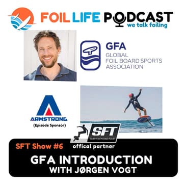 Surf Foil World Tour (SFT) Show #6 - Global Foil Board Sports Association (GFA) introduction with Jorgen Vogt