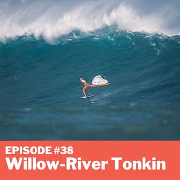 Episode # 38 - Willow-River Tonkin