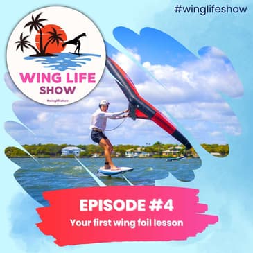 Wing Life Show Episode #4 - Your First Wing Foil Lesson