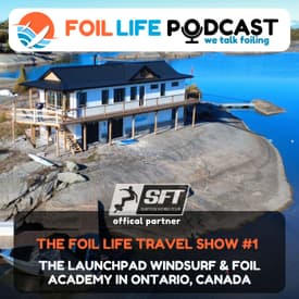 Foil Life Travel Show #1 - The Launchpad Windsurf & Foil Academy in Ontario, Canada