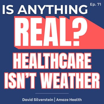 Healthcare Isn’t Weather: How Employers Can Fix a Broken System | Ep. 71 w/ David Silverstein
