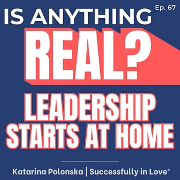 Your Relationship Is a Leadership System | Ep. 67 w/ Katarina Polonska (The Successfully in Love® Method)