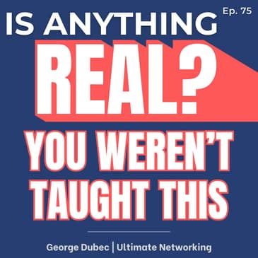 Networking Is Not Luck. It’s a Skill Nobody Taught You | Ep. 75 w/ George Dubec (Ultimate Networking)