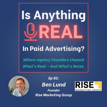 PMax, AI, and the Myth of Set-It-and-Forget-It | Ep. 2 with Ben Lund (Rise Marketing Group)
