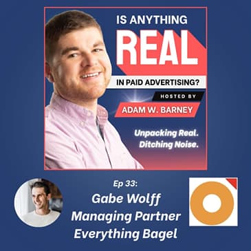 Creative Angle over Dashboards: Full Journey Growth | Ep. 33 w/Gabe Wolff (Everything Bagel)