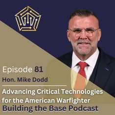 Hon. Mike Dodd on Advancing Critical Technologies for the American Warfighter