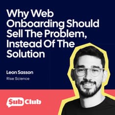 Why Web Onboarding Should Sell The Problem, Instead Of The Solution – Leon Sasson, Rise Science