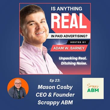 Scrappy ABM, Real Results: Building Pipeline Without Paid Ads | Ep. 23 w/Mason Cosby (Scrappy ABM)