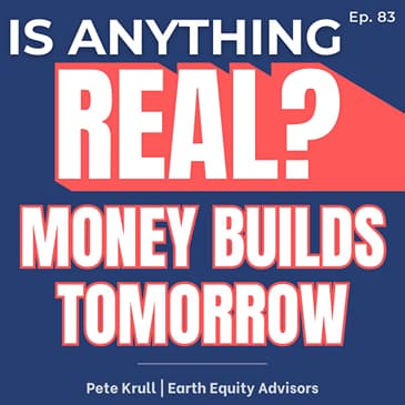 Your Money Is Building Something: Sustainable Investing Isn’t Soft | Ep. 83 w/ Pete Krull